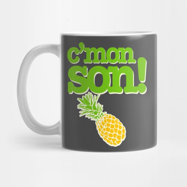 C'mon Son! Funny Psych Quote Graphic with Pineapple by ChattanoogaTshirt